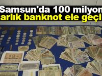 Samsun'da 100 milyon dolarlık banknot ele geçirildi