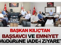 Başkan Kılıç'tan Başsavcı ve Emniyet Müdürüne Ziyaret