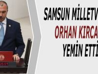 SAMSUN MİLLETVEKİLİ ORHAN KIRCALI YEMİN ETTİ