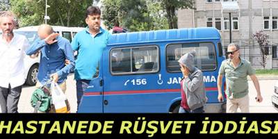HASTANEDE RÜŞVET İDDİASI