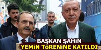 Başkan Şahin Yemin Törenine Katıldı