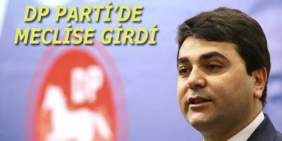 DEMOKRAT PARTİ MECLİSE GİRDİ