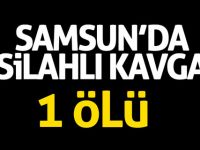 Samsun'da silahlı kavga: 1 ölü