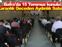 Bafra'da 15 Temmuz konulu “Karanlık Geceden Aydınlık Sabaha”