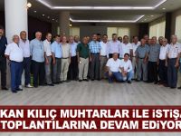 BAŞKAN KILIÇ’IN MUHTARLAR İLE İSTİŞARE TOPLANTILARI DEVAM EDİYOR