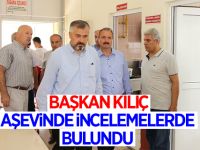 BAŞKAN KILIÇ AŞEVİNDE İNCELEMELERDE BULUNDU