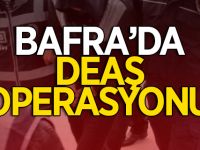 Bafra'da DEAŞ Operasyonu