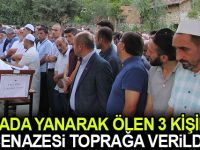 Kazada Yanarak ölen 3 kişinin cenazeleri toprağa verildi