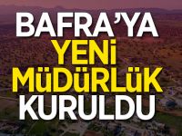 Bafra'ya Yeni Müdürlük Kuruldu