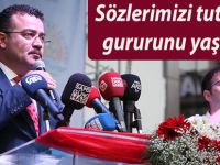 Sözlerimizi tutmanın gururunu yaşıyoruz