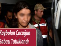 3 Yaşında Kaybolan Çocuğun Anne ve Babası Tutuklandı