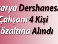 Sakarya Dershanesi Çalışanı 4 Kişi Gözaltına Alındı