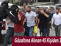 Gözaltına Alınan 45 Kişiden 35'i Serbest