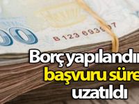 Borç yapılandırma başvuru süresi uzatıldı.
