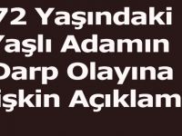72 Yaşındaki Yaşlı Adamın  Darp Olayına İlişkin Açıklama