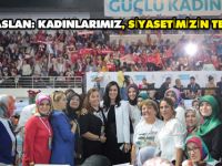 KARAASLAN: KADINLARIMIZ, SİYASETİMİZİN TEMELİDİR