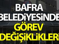 Bafra Belediyesinde Görev Değişiklikleri