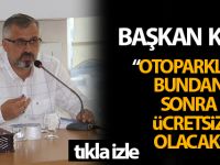 Başkan Kılıç: Otoparklar Artık Ücretsiz Olacak