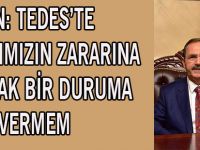 ŞAHİN: TEDES’TE HALKIMIZIN ZARARINA OLACAK BİR DURUMA İZİN VERMEM