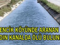 ÖRENCİK KÖYÜNDE ARANAN KADIN KANALDA ÖLÜ BULUNDU