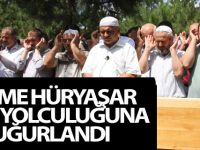 SAİME HÜRYAŞAR SON YOLCULUĞUNA UĞURLANDI