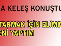 BABA KELEŞ KONUŞTU