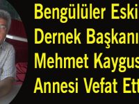 Bengülüler Eski Dernek Başkanı Mehmet Kaygusuz'un Annesi Vefat Etti