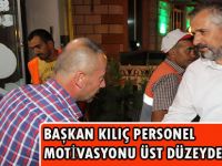 BAŞKAN KILIÇ PERSONEL MOTİVASYONU ÜST DÜZEYDE TUTUYOR