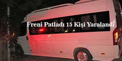 Freni Patladı 15 Kişi Yaralandı