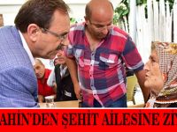 ZİHNİ ŞAHİN'DEN ŞEHİT AİLESİNE ZİYARET