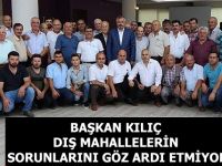 BAŞKAN KILIÇ DIŞ MAHALLELERİN SORUNLARINI GÖZ ARDI ETMİYOR