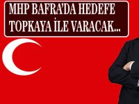 MHP BAFRA'DA HEDEFE TOPKAYA İLE VARACAK