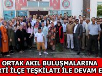 ORTAK AKIL BULUŞMALARINA AK PARTİ İLÇE TEŞKİLATI İLE DEVAM EDİLDİ.