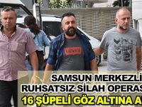 Samsun merkezli ruhsatsız silah operasyonu
