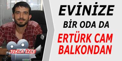 Evinize Bir Oda da Ertürk Cam Balkondan