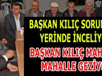 Başkan Kılıç,Sorunları yerinde inceliyor
