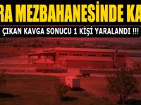 BAFRA MEZBAHANESİNDE KAVGA; 1 YARALI !!!