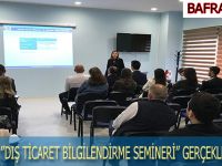 BAFRA’DA ’’DIŞ TİCARET BİLGİLENDİRME SEMİNERİ’’ GERÇEKLEŞTİRİLDİ