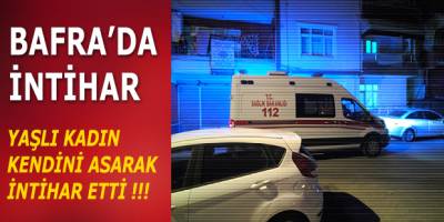 BAFRA'DA 71 YAŞINDA Kİ KADIN KENDİNİ ASTI