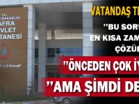 VATANDAŞ TEPKİLİ ’’ ÖNCEDEN İYİYDİ, AMA ŞİMDİ DEĞİL’’