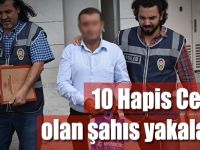 10 Yıl Hapis Cezası Bulunan Şahıs Yakalandı