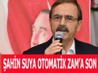 BAŞKAN ZİHNİ ŞAHİN: Suya Otomatik Zam uygulamasına Son Vereceğiz