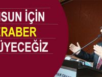 ŞAHİN;"SAMSUN İÇİN BİRLİK OLALIM"