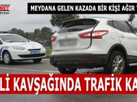 ELİFLİ KAVŞAĞINDA TRAFİK KAZASI; 1 AĞIR YARALI