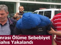 Kaza Sonrası Ölüme Sebebiyet Veren Şahıs Yakalandı