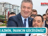 ''SİZLER AZMİN, İNANCIN GÜCÜSÜNÜZ''