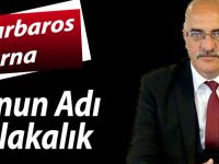 Barbaros Turna;"Bunun Adı Yalakalık"