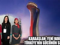 KARAASLAN: YENİ HAVALİMANI, TÜRKİYE’NİN GÜCÜNÜN SEMBOLÜDÜR