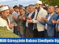 Milli Güreşçinin Babası Ebediyete Uğurlandı