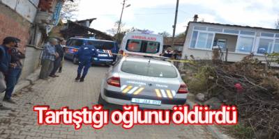 Tartıştığı oğlunu öldürdü